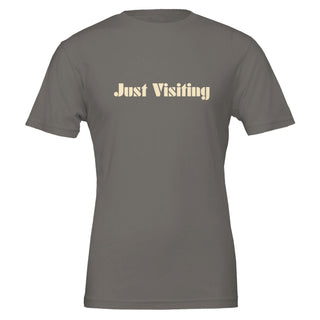 Just Visiting Because None Of Us Live Here Forever T-Shirt