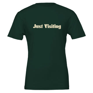 Just Visiting Because None Of Us Live Here Forever T-Shirt
