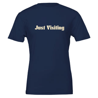 Just Visiting Because None Of Us Live Here Forever T-Shirt