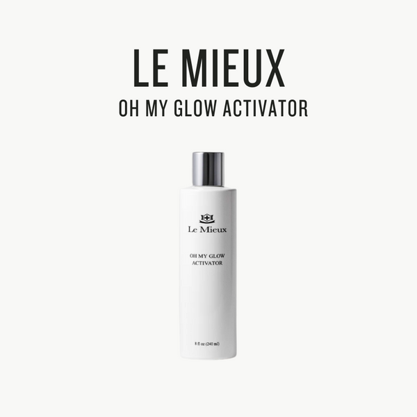 [ LE MIEUX ] Oh My Glow Activator 240ml - Glamourous Grace