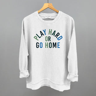 Play Hard Or Go Home