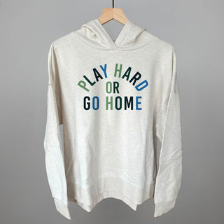 Play Hard Or Go Home