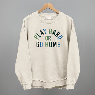 Play Hard Or Go Home
