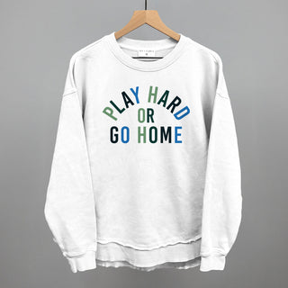 Play Hard Or Go Home