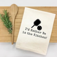 "I'd Rather Be in the Kitchen" - Pickleball Themed Kitchen Towel