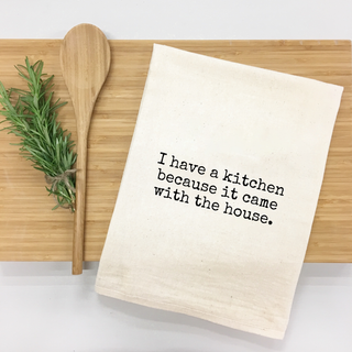 "I have a kitchen because it came with the house" Kitchen Towel