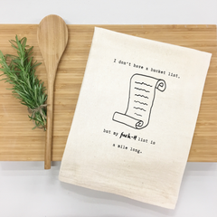 "I don’t have a bucket list, but my f***-it list is a mile long." Kitchen Towel
