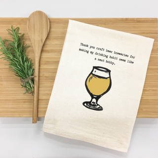 "Thank you craft beer breweries for making my drinking habit seem like a neat hobby." Kitchen Towel