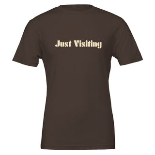 Just Visiting Because None Of Us Live Here Forever T-Shirt