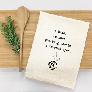 "I bake, because punching people is frowned upon." Kitchen Towel
